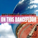 DIRTY GERMAN feat. Craig Mitchell - On This Dancefloor